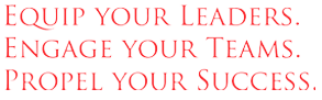 Equip Your Leaders. Engage your Teams. Propel your Success.